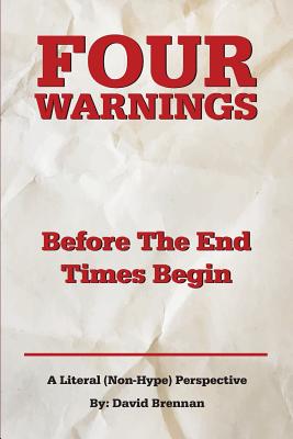 Four Warnings Before the End Times Begin: A Literal (Non-Hype) Perspective By David John Brennan Cover Image