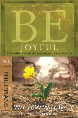 Be Joyful (Philippians): Even When Things Go Wrong, You Can Have Joy (The BE Series Commentary) By Warren W. Wiersbe Cover Image