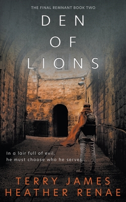 Den of Lions: A Post-Apocalyptic Christian Fantasy By Terry James, Heather Renae Cover Image