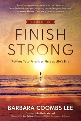 Finish Strong: Putting Your Priorities First at Life's End (Second Edition) By Barbara Coombs Lee Cover Image