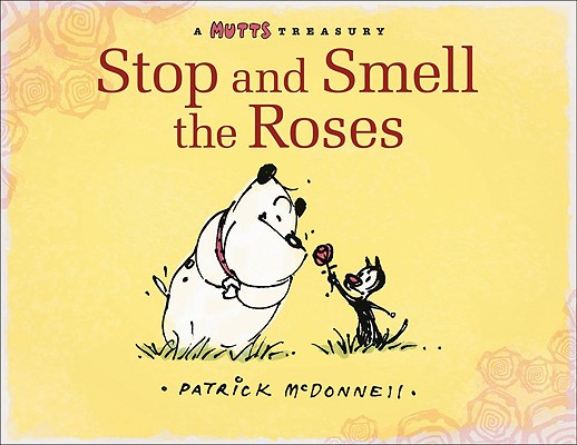 Stop and Smell the Roses: A Mutts Treasury By Patrick McDonnell Cover Image