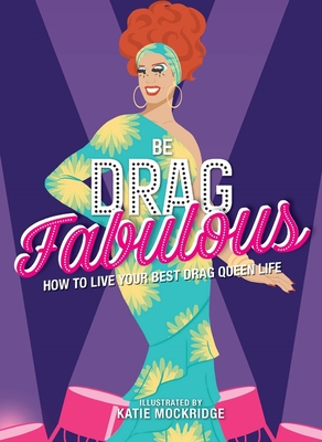 Be Drag Fabulous: How to Live Your Best Drag Queen Life By Katie Mockridge Cover Image