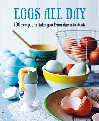 Eggs All Day: 100 recipes to take you from dawn to dusk By To Be Announced Cover Image