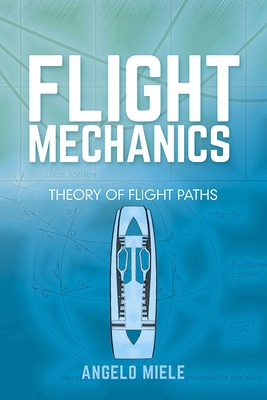 Flight Mechanics: Theory of Flight Paths (Dover Books on Aeronautical Engineering)