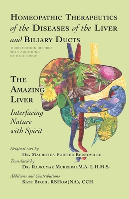 Homeopathic Therapeutics of the Diseases of the Liver and Biliary Ducts: The Amazing Liver: Interfacing Nature with Spirit Cover Image