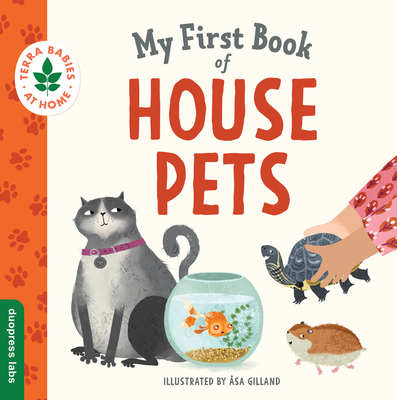 My First Book of House Pets: Helping Babies and Toddlers Connect to the Natural World from the Intimacy of Home. Promotes a Love for Animals and the Environment (Terra Babies at Home)
