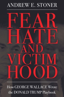 Fear, Hate, and Victimhood: How George Wallace Wrote the Donald Trump Playbook (Race) Cover Image