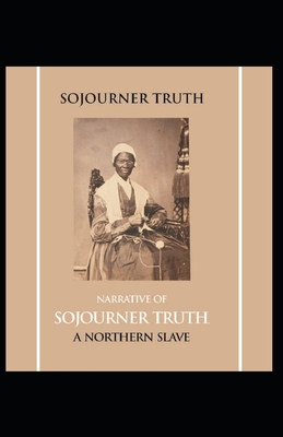 Narrative of Sojourner Truth: A Northern Slave: Sojourner Truth (History & Criticism, Regional Culture) [Annotated] Cover Image