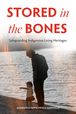 Stored in the Bones: Safeguarding Indigenous Living Heritages Cover Image
