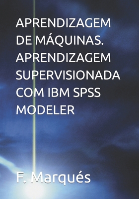 Aprendizagem de Máquinas. Aprendizagem Supervisionada Com IBM SPSS Modeler Cover Image