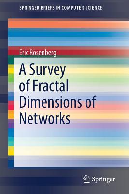 A Survey of Fractal Dimensions of Networks (Springerbriefs in Computer Science) By Eric Rosenberg Cover Image