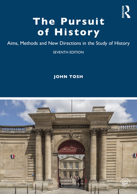 The Pursuit of History: Aims, Methods and New Directions in the Study of History By John Tosh Cover Image