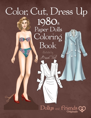 Color, Cut, Dress Up 1980s Paper Dolls Coloring Book, Dollys and Friends Originals: Vintage Fashion History Paper Doll Collection, Adult Coloring Page Cover Image