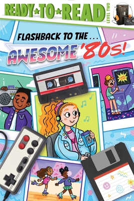 Flashback to the . . . Awesome '80s!: Ready-to-Read Level 2 By Patty Michaels, Sarah Rebar (Illustrator) Cover Image