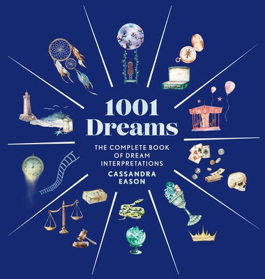 1001 Dreams: The Complete Book of Dream Interpretations By Cassandra Eason Cover Image