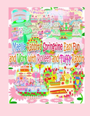 Maellie Rabbit's Springtime Easy Fun and Work with Rolleen and Tuffy Rabbit By Rowena Kong, Annie Ho, Ronnie Kong (Contribution by) Cover Image