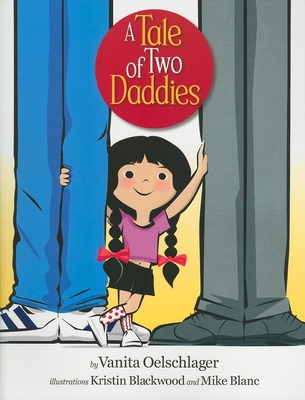 A Tale of Two Daddies By Vanita Oelschlager, Kristin Blackwood (Illustrator) Cover Image