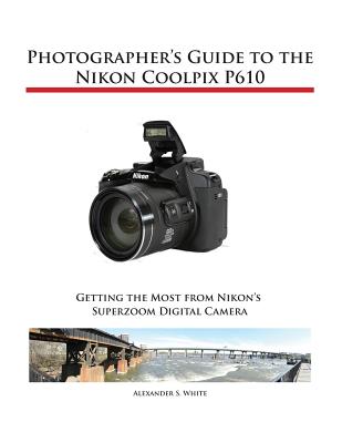 Photographer's Guide to the Nikon Coolpix P610 Cover Image