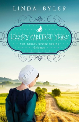 Lizzie's Carefree Years: The Buggy Spoke Series, Book 3 By Linda Byler Cover Image