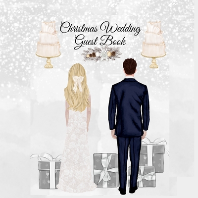 Christmas Wedding Guest Book: Blessing Gift For Bride & Groom - Wedding Guest Book Sign-In Registry For Name, Address, Sign In, Advice, Wishes, Than By Grace White Cover Image