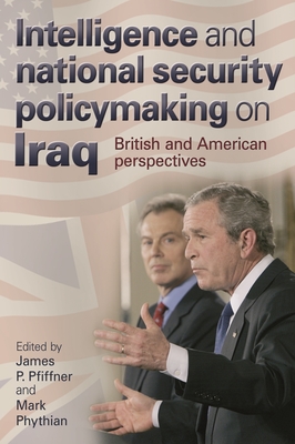 Intelligence and National Security Policymaking on Iraq: British and American Perspectives Cover Image