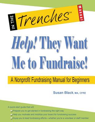 Help! They Want Me to Fundraise! a Nonprofit Fundraising Manual for Beginners