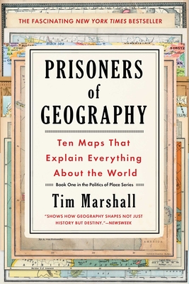 Prisoners of Geography: Ten Maps That Explain Everything About the World (Politics of Place #1) By Tim Marshall Cover Image