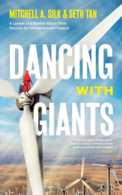 Dancing With Giants: A Lawyer and Banker Share Their Passion for Infrastructure Finance By Mitchell A. Silk, Seth Tan, Joshua Raab (Editor) Cover Image