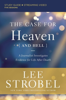 The Case for Heaven (and Hell) Bible Study Guide Plus Streaming Video: A Journalist Investigates Evidence for Life After Death By Lee Strobel Cover Image