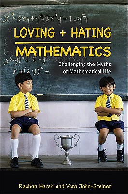 Loving + Hating Mathematics: Challenging the Myths of Mathematical Life Cover Image