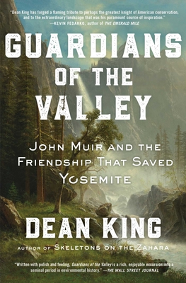 Guardians of the Valley: John Muir and the Friendship that Saved Yosemite By Dean King Cover Image
