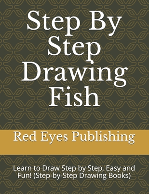 Step By Step Drawing Fish: Learn to Draw Step by Step, Easy and Fun! (Step-by-Step Drawing Books) Cover Image