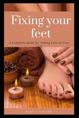 Fixing your feet: A Complete guide for Taking Care of Your Feet Cover Image