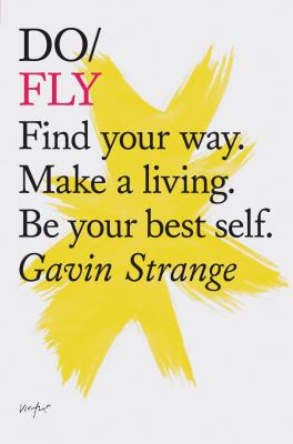 Do Fly: Find your way. Make a living. Be your best self. (Inspiring Books, Motivational Books, Self-Improvement Books) (Do Books) By Gavin Strange Cover Image