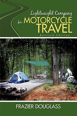 Lightweight Camping for Motorcycle Travel: Revised Edition By Frazier Douglass Cover Image