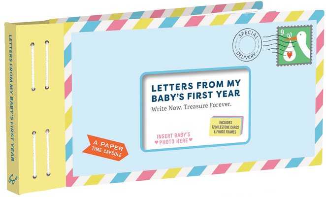 Letters From My Baby's First Year: Write Now. Read Later. Treasure Forever. Letters From My Baby's First Year: Write Now. Read Later. Treasure Forever. cover