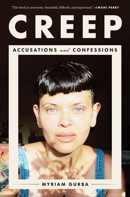Creep: Accusations and Confessions By Myriam Gurba Cover Image