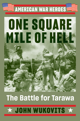 One Square Mile of Hell: The Battle for Tarawa (American War Heroes) Cover Image
