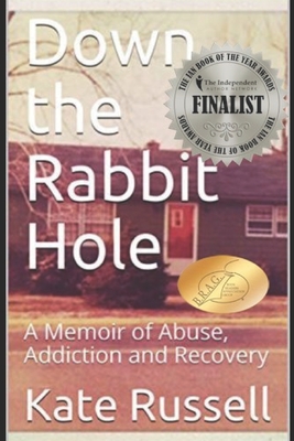 Down the Rabbit Hole: A Memoir of Abuse, Addiction and Recovery Cover Image