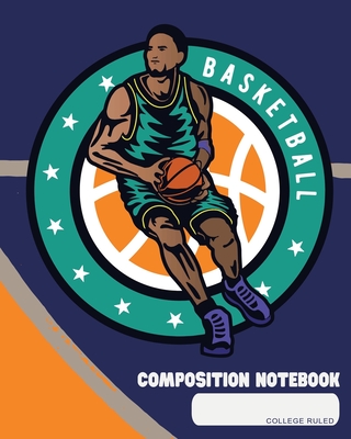 Composition Notebook: College Ruled - Basketball - Back to School Composition Book for Teachers, Students, Kids and Teens - 120 Pages, 60 Sh Cover Image