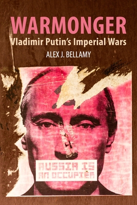 Warmonger: Vladimir Putin's Imperial Wars By Alex J. Bellamy Cover Image