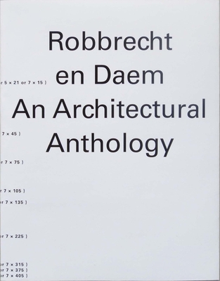 Robbrecht en Daem: An Architectural Anthology By Maarten Van den Driessche (Editor), Asli Çiçek (Contributions by), Wouter Davidts (Contributions by), Joan Ockman (Contributions by), Chantal Pattyn (Contributions by), Christophe Van Gerrewey (Contributions by), Ellis Woodman (Contributions by) Cover Image