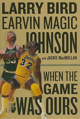 When the Game Was Ours, by Larry Bird and Magic Johnson