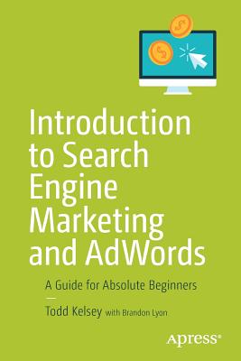Introduction to Search Engine Marketing and Adwords: A Guide for Absolute Beginners By Todd Kelsey Cover Image