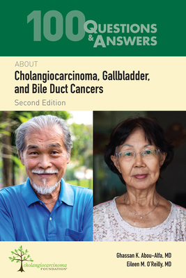 100 Questions & Answers about Cholangiocarcinoma, Gallbladder, and Bile Duct Cancers