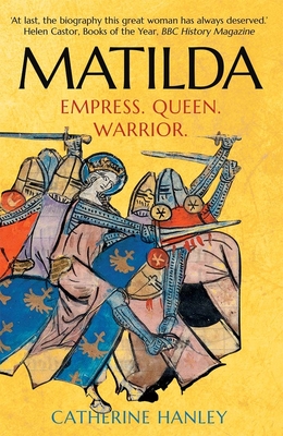 Matilda: Empress, Queen, Warrior By Catherine Hanley Cover Image