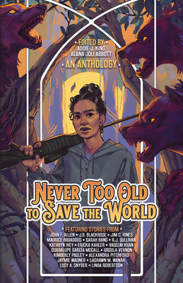 Never Too Old to Save the World: A Midlife Calling Anthology