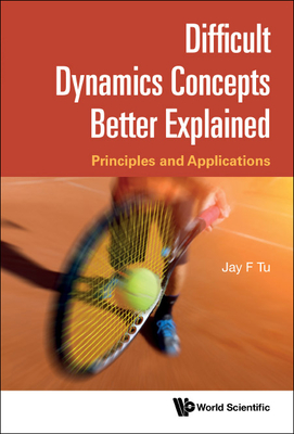 Difficult Dynamics Concepts Better Explained: Principles and Applications Cover Image