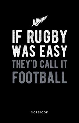 If Rugby Was Easy They'd Call it Football Notebook: 150 Page Ruled Line Notebook Cover Image