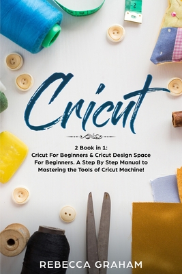 Cricut: This book includes: Cricut for Beginners and Cricut Design Space  (Paperback)
